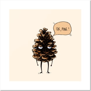 OK, fine! Pine cone Posters and Art